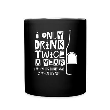 Drink twice a year if Christmas if not - Full Colour Mug - black - Front