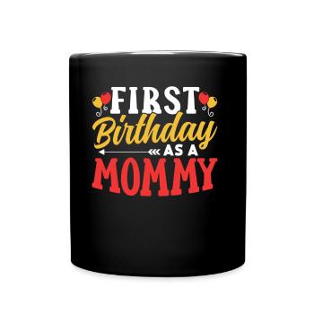 First Birthday As A Mommy Mom Party Mom - Full Colour Mug - black - Front