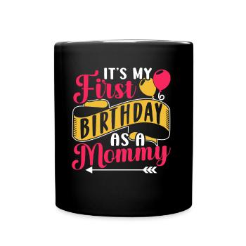 Es Ist Mein Erster Geburtstag Als Mami Party Mama - Tasse einfarbig - Schwarz - Vorne