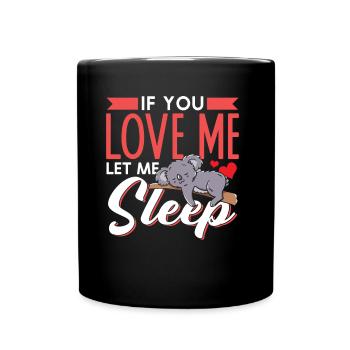 Wenn Du Mich Liebst Lass Mich Schlafen Koala Tier - Tasse einfarbig - Schwarz - Vorne