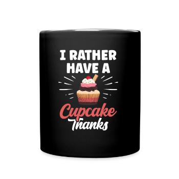 Ich Hätte Lieber Einen Cupcake Danke Cupcakes Süß - Tasse einfarbig - Schwarz - Vorne