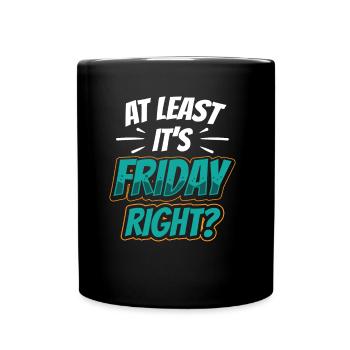 At least it's finally sarcastic Friday - Full Colour Mug - black - Front