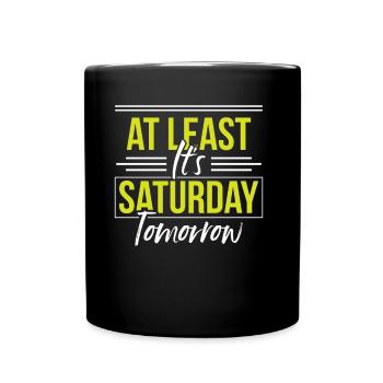 At least tomorrow Saturday is finally Friday - Full Colour Mug - black - Front