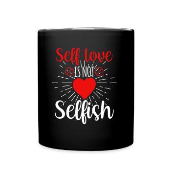 Selbstliebe Ist Nicht Selbstsüchtig Love Selfish - Tasse einfarbig - Schwarz - Vorne