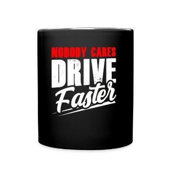 No one cares Drive faster Team Nobody - Full Colour Mug - black - Front