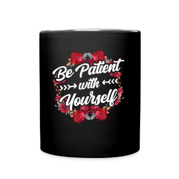 Sei Geduldig Mit Dir Selbst Selbstliebe Positiv - Tasse einfarbig - Schwarz - Vorne