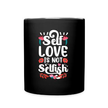 Selbstliebe Ist Nicht Selbstsüchtig Love Selfish - Tasse einfarbig - Schwarz - Vorne