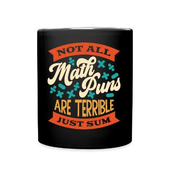 Not All Math Puns Are Terrible Just Sum - Math Pun - Full Colour Mug - black - Front
