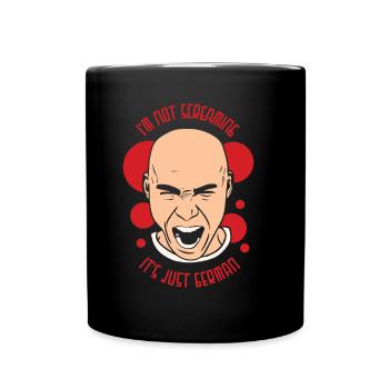 Ich Schreie Nicht Es Ist Nur Deutsch Deutschland - Tasse einfarbig - Schwarz - Vorne