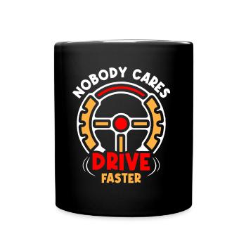 No one cares drive faster Nobody Cares - Full Colour Mug - black - Front