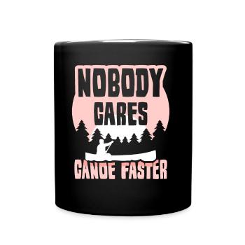 Nobody Cares Canoe Faster Niemand Interessiert Es - Tasse einfarbig - Schwarz - Vorne