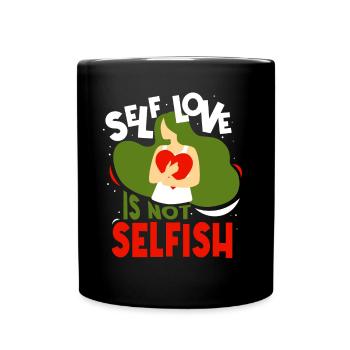 Selbstliebe Ist Nicht Selbstsüchtig Love Selfish - Tasse einfarbig - Schwarz - Vorne