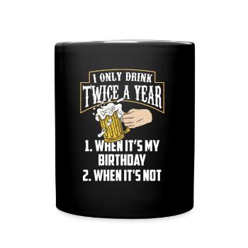 Zweimal Trinken Wenn Ich Geburtstag Habe Trinker - Tasse einfarbig - Schwarz - Vorne