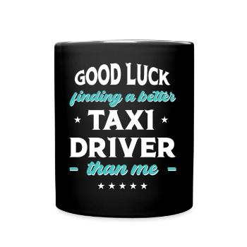 Good Luck Finding A Better Taxi Driver Than Me - Full Colour Mug - black - Front