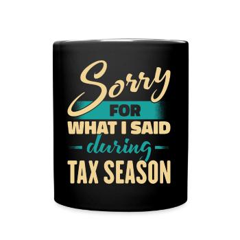 Entschuldigung für das, was ich während der Steuersaison gesagt habe - Tasse einfarbig - Schwarz - Vorne