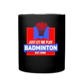Lass Mich Bitte Einfach Badminton Spielen - Tasse einfarbig - Schwarz - Vorne