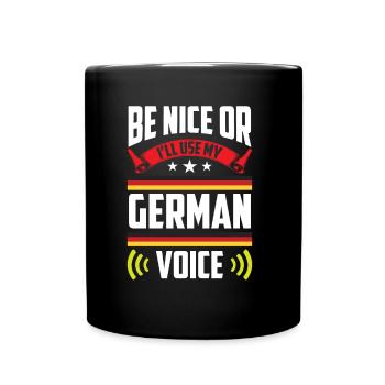 Sei Nett Oder Ich Benutze Meine Deutsche Stimme - Tasse einfarbig - Schwarz - Vorne