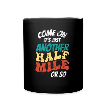 Come on it's only half a mile or so - Full Colour Mug - black - Front