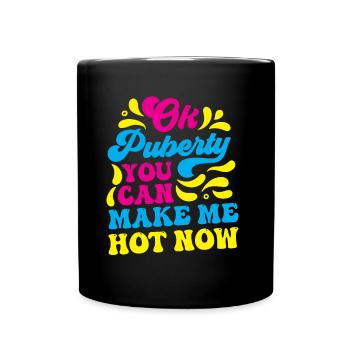 Ok Pubertät Du Kannst Mich Jetzt Heiß Machen - Tasse einfarbig - Schwarz - Vorne