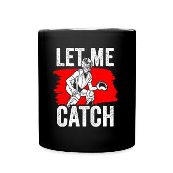 Lass Mich Fangen Catcher Fänger Spieler Baseball - Tasse einfarbig - Schwarz - Vorne