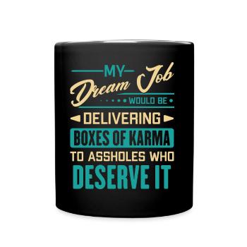 My Dream Job Would Be Delivering Boxes Of Karma - Full Colour Mug - black - Front