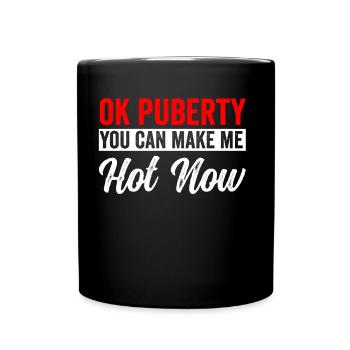 Ok Pubertät Du Kannst Mich Jetzt Heiß Machen - Tasse einfarbig - Schwarz - Vorne