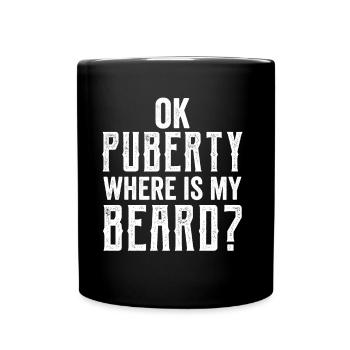 Ok Pubertät Wo Ist Mein Bart? Teenager Erwachsen - Tasse einfarbig - Schwarz - Vorne