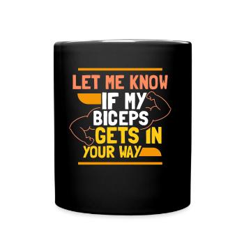 Sag Mir Bescheid Wenn Mein Bizeps Dir Im Weg Ist - Tasse einfarbig - Schwarz - Vorne