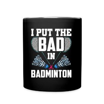 The Bad In Badminton Badminton Player Badminton Player Badminton - Full Colour Mug - black - Front