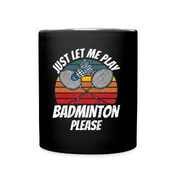 Lass Mich Bitte Einfach Badminton Spielen - Tasse einfarbig - Schwarz - Vorne
