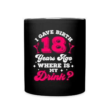 J’ai accouché il y a 18 ans où est ma boisson - Mug uni - noir - Devant