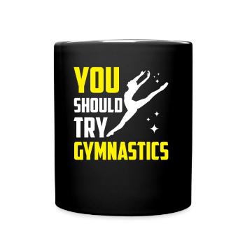 Sie Sollten Gymnastik Versuchen Gymnast Turnen - Tasse einfarbig - Schwarz - Vorne