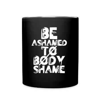 Schäme Dich Zu Body Shamen Body Shaming Ärgern - Tasse einfarbig - Schwarz - Vorne