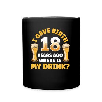 J’ai accouché il y a 18 ans Où est ma boisson - Mug uni - noir - Devant