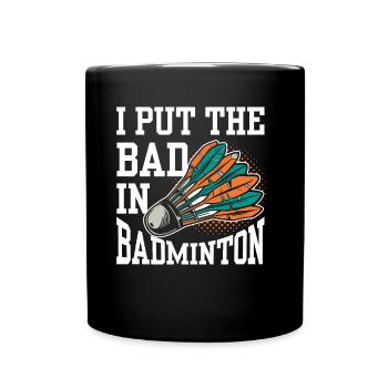 The Bad In Badminton Badminton Player Badminton Player Badminton - Full Colour Mug - black - Front