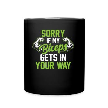 Sorry if my biceps are in your way - Full Colour Mug - black - Front