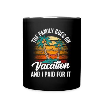Family goes on vacation and I paid - Full Colour Mug - black - Front