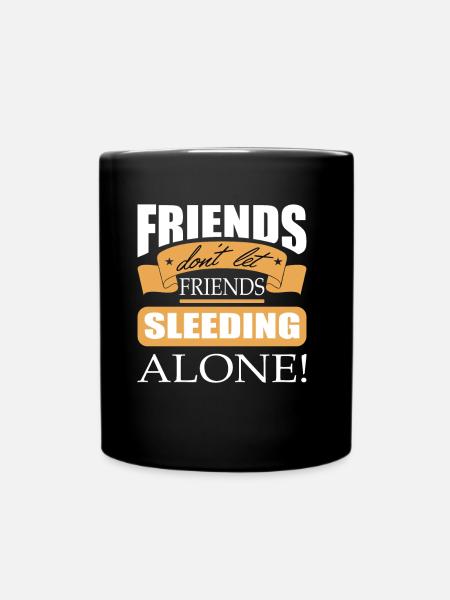 Friends don't let friends Sleeding Alone Sleed - Full Colour Mug - black