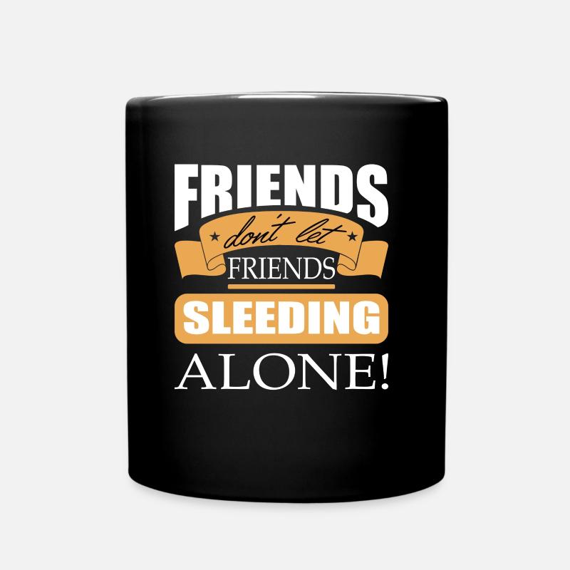 Friends don't let friends Sleeding Alone Sleed - Full Colour Mug - black