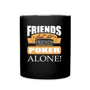 Friends don't let friends Poker Alone Poker Player - Tasse einfarbig - Schwarz - Vorne