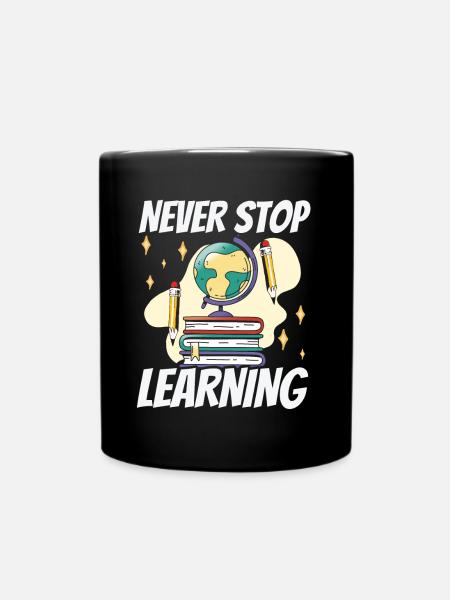 Niemals Aufhören Zu Lernen Schule Schulstart - Tasse einfarbig - Schwarz