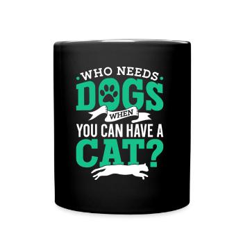 Wer Braucht Hunde Wenn Man Eine Katze Haben Kann - Tasse einfarbig - Schwarz - Vorne