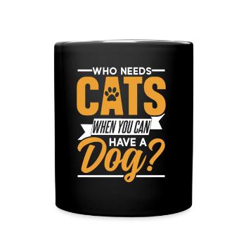 Wer Braucht Katzen Wenn Man Einen Hund Haben Kann - Tasse einfarbig - Schwarz - Vorne