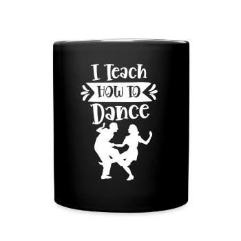 I teach how to dance dance school dance teacher - Full Colour Mug - black - Front
