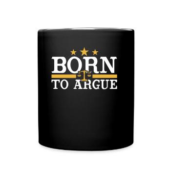 Geboren Um Zu Argumentieren Argument Anwalt - Tasse einfarbig - Schwarz - Vorne