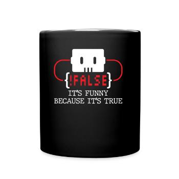 false it's funny because it's true false true - Full Colour Mug - black - Front