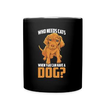 Wer Braucht Katzen Wenn Man Einen Hund Haben Kann - Tasse einfarbig - Schwarz - Vorne