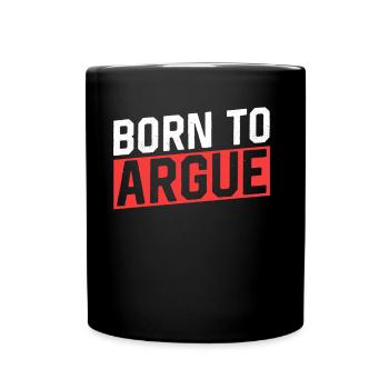 Geboren Um Zu Argumentieren Argument Anwalt - Tasse einfarbig - Schwarz - Vorne