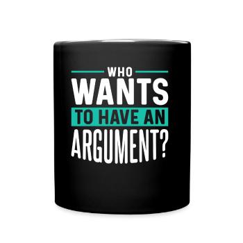 Wer Will Sich Streiten Argument Argumentieren - Tasse einfarbig - Schwarz - Vorne