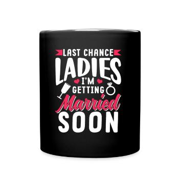 Last Chance Ladies I'm Getting Married Soon Bride - Full Colour Mug - black - Front